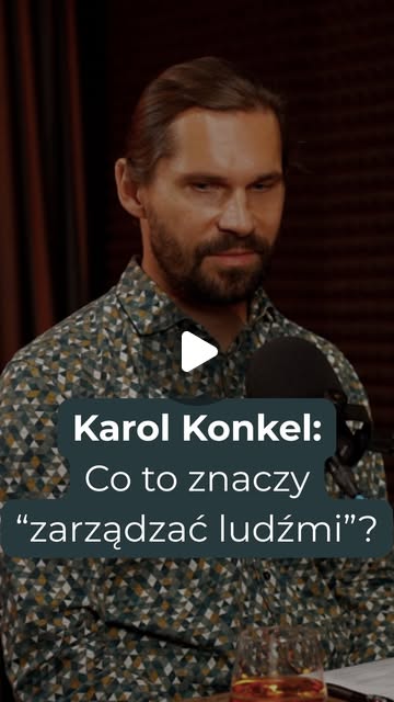 Karol Konkel: Co to znaczy zarządzać ludźmi?